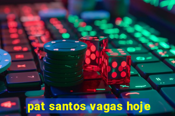 pat santos vagas hoje